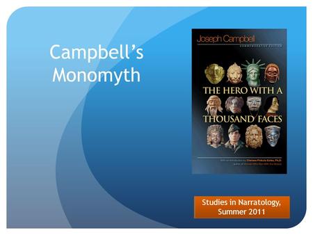 Studies in Narratology, Summer 2011 Campbell’s Monomyth.