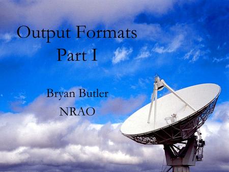 Output Formats Part I Bryan Butler NRAO. 2006-Oct-31EVLA Correlator f2f2 Overview 2 types of data: –Monitor data - of interest to engineers and system.