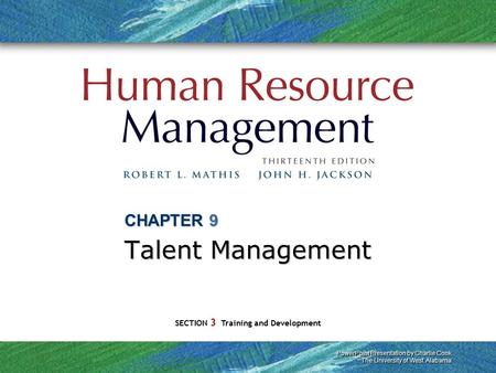 PowerPoint Presentation by Charlie Cook The University of West Alabama SECTION 3 Training and Development CHAPTER 9 Talent Management.