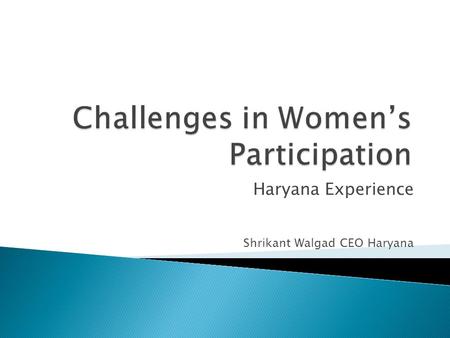 Haryana Experience Shrikant Walgad CEO Haryana.  Population (in lakh)  Literacy rate (in %) TOTAL253.43 MALE135.0553.27 % FEMALE118.4846.73 % Literacy.