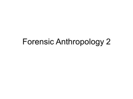 Forensic Anthropology 2. Distinguishing Age Age can be determined by examining particular bones and by looking for the presence or absence of cartilage.