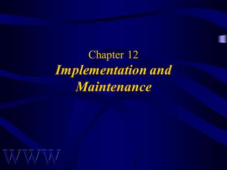 Chapter 12 Implementation and Maintenance