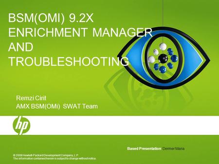 © 2008 Hewlett-Packard Development Company, L.P. The information contained herein is subject to change without notice. BSM(OMI) 9.2X ENRICHMENT MANAGER.
