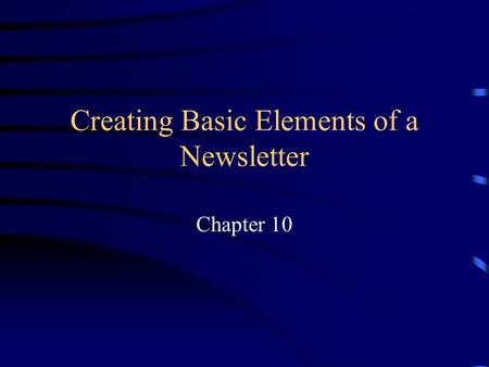 Creating Basic Elements of a Newsletter Chapter 10.