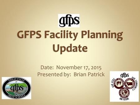 Date: November 17, 2015 Presented by: Brian Patrick.