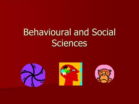 Behavioural and Social Sciences