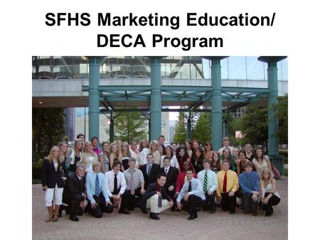 SFHS Marketing Education/ DECA Program. We currently have 402 Marketing students and 600+ DECA members Classes Offered Marketing Principles Advanced Marketing.