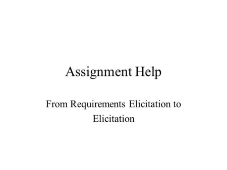 Assignment Help From Requirements Elicitation to Elicitation.