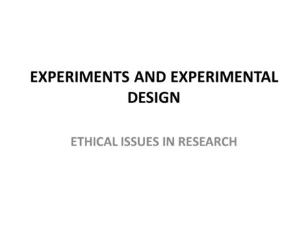 EXPERIMENTS AND EXPERIMENTAL DESIGN