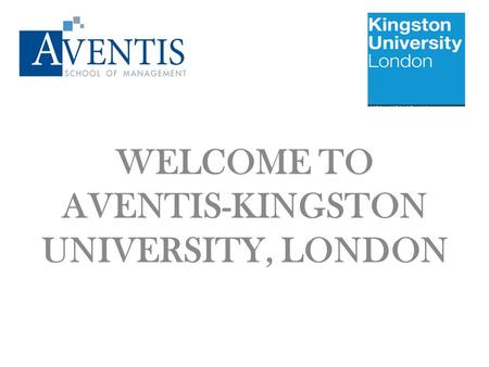 WELCOME TO AVENTIS-KINGSTON UNIVERSITY, LONDON