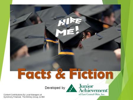 Facts & Fiction Developed by Content Contributions By Local Managers at Synchrony Financial, The Minney Group, & IBM.