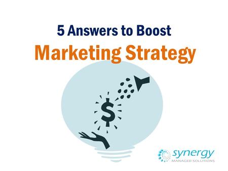 5 Answers to Boost Marketing Strategy. Always be on top of your marketing strategy.