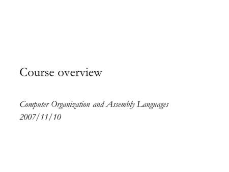 Computer Organization and Assembly Languages 2007/11/10