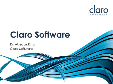 Claro Software Dr. Alasdair King Claro Software. Assistive Software Development at Claro “Assistive software development and publishing is what we do.