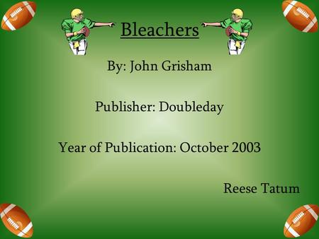 Bleachers By: John Grisham Publisher: Doubleday Year of Publication: October 2003 Reese Tatum.