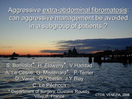 Aggressive extra-abdominal fibromatosis: can aggressive management be avoided in a subgroup of patients ? S. Bonvalot *, H. Eldweny *, V Haddad A. Le Cesne,