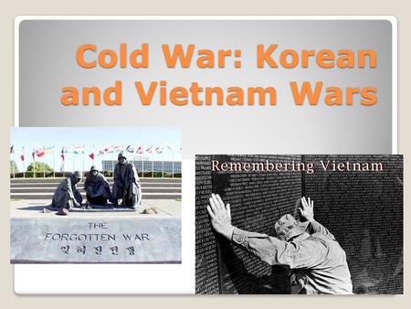 Cold War: Korean and Vietnam Wars. Korean War American involvement in the KOREAN WAR in the early 1950s reflected the American policy of CONTAINMENT of.