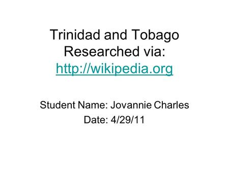 Trinidad and Tobago Researched via:   Student Name: Jovannie Charles Date: 4/29/11.