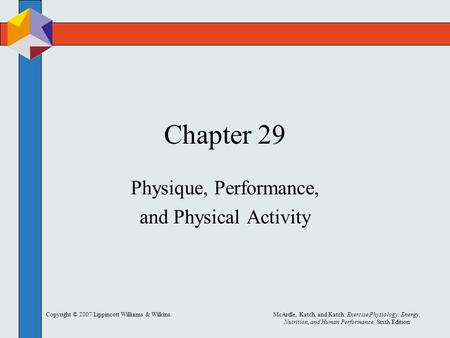 Copyright © 2007 Lippincott Williams & Wilkins.McArdle, Katch, and Katch: Exercise Physiology: Energy, Nutrition, and Human Performance, Sixth Edition.