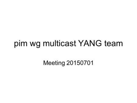 Pim wg multicast YANG team Meeting 20150701. Graceful Restart Config module: ietf-pim-base augment /rt:routing/rt:routing-instance/rt:routing-protocols: