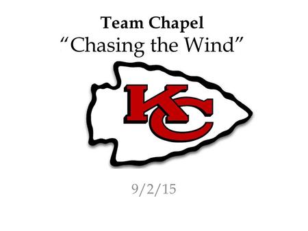 Team Chapel “Chasing the Wind” 9/2/15. Hebrews 10:24-25 24 And let us consider one another in order to stir up love and good works, 25 not forsaking the.