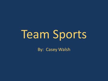 Team Sports By: Casey Walsh. Objective I will be teaching elementary students how to exert themselves physically while working with others to complete.