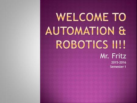 Welcome to Automation & Robotics II!!