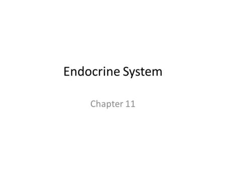 Endocrine System Chapter 11. Endocrine System - Overview Endocrine System – the body’s second great controlling system which influences metabolic activities.