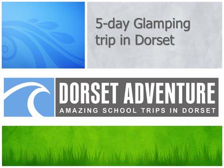 5-day Glamping trip in Dorset. We believe young people need REAL adventure.