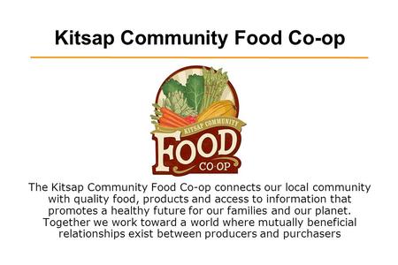 Kitsap Community Food Co-op The Kitsap Community Food Co-op connects our local community with quality food, products and access to information that promotes.