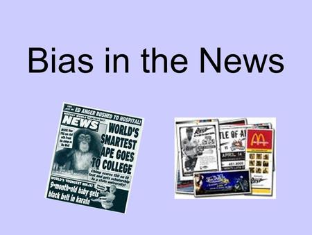 Bias in the News. Bias through placement Page One: T EEN SHOOTS MAN AT BUS STOP !! Page 35: Teens collect turkeys to serve homeless.