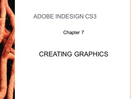 ADOBE INDESIGN CS3 Chapter 7 CREATING GRAPHICS. Chapter 72 Introduction InDesign allows you to create graphics using tools in InDesign The Pen Tool can.