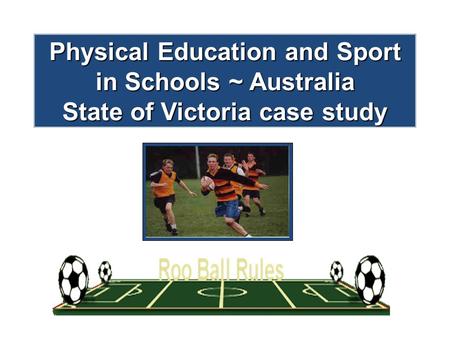 Physical Education and Sport in Schools ~ Australia State of Victoria case study.