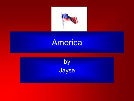 America by Jayse. America is a beautiful country. It has food, clothes, and stuff but America is much more. Here are three of the most important, in my.