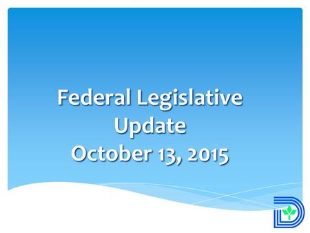 Federal Legislative Update October 13, 2015 1.  Funding for core local government programs  Reauthorization of highway and transit programs  The Internet.