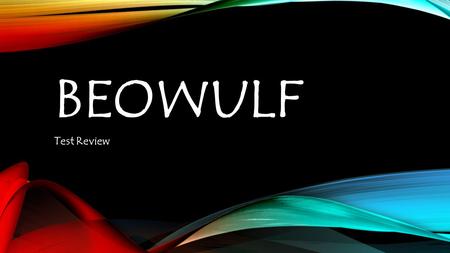 BEOWULF Test Review. WARM UP 1.Can Grendel repent his evil ways and receive forgiveness from God? Why or Why not? 2.What are three epic hero traits that.