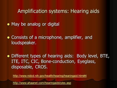 Amplification systems: Hearing aids May be analog or digital May be analog or digital Consists of a microphone, amplifier, and loudspeaker. Consists of.