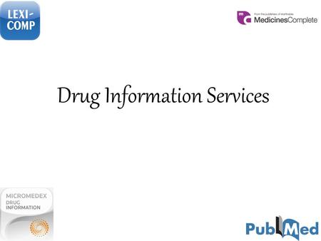 Drug Information Services. Aims of the Course To introduce the students how to locate, evaluate drug information’s systematically, manage and distribute.