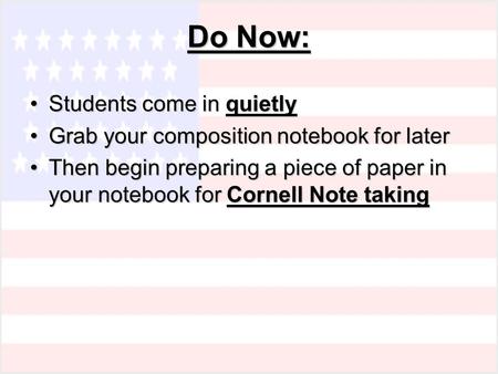 Do Now: Students come in quietlyStudents come in quietly Grab your composition notebook for laterGrab your composition notebook for later Then begin preparing.