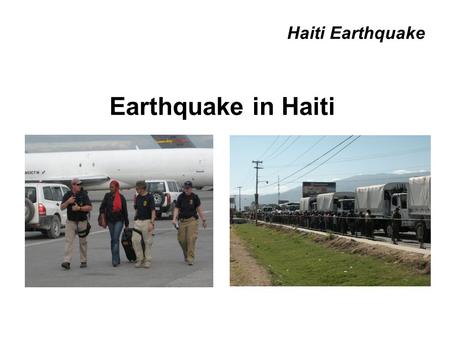 Haiti Earthquake Earthquake in Haiti. Haiti Earthquake – After Action Review Search and rescue operations Overall safety and law enforcement Sustainment.