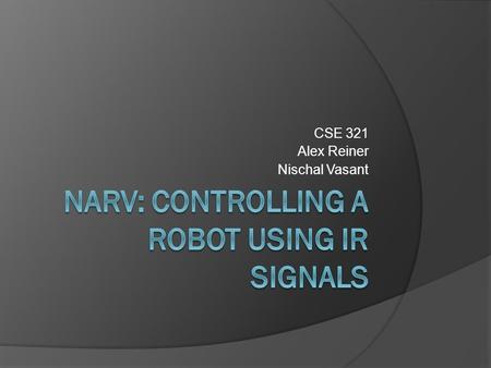 CSE 321 Alex Reiner Nischal Vasant. CRC Card MovesCollaborations Responsibilities 1.Detect Obstacles 2.Detect Remote control Signals 1.Turn following.