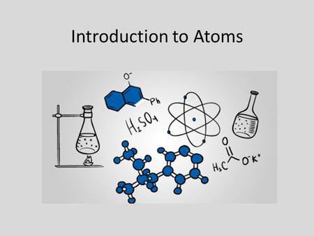 Introduction to Atoms. What is matter? Matter is anything you can touch. Includes – Solids – Liquids – Gases Yes, you can touch a gas, you can feel the.