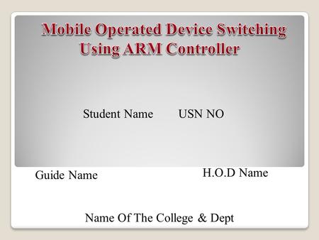 Student Name USN NO Guide Name H.O.D Name Name Of The College & Dept.