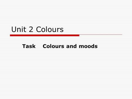 Unit 2 Colours Task Colours and moods. He prefers blue to red. He prefers wearing jeans to trousers. Which color does he prefer, blue or red? Which does.