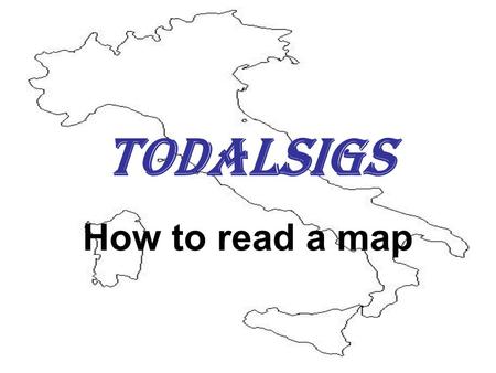 TODALSIGS How to read a map. Title What are you looking at? Past or Present? Yesterday or Today? United States or the UK?