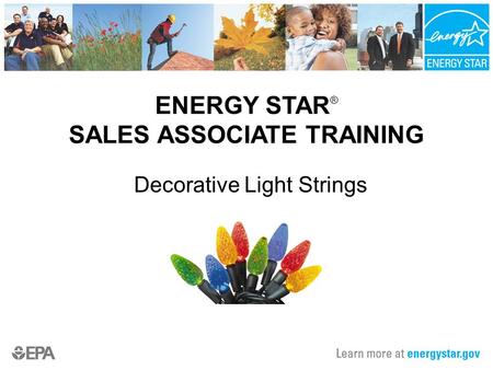 ENERGY STAR ® SALES ASSOCIATE TRAINING Decorative Light Strings.