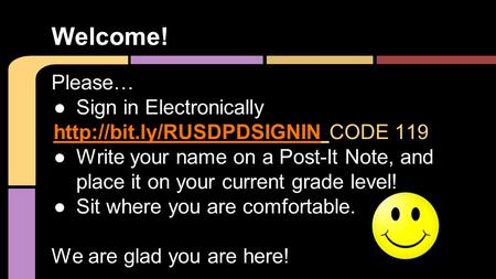 Welcome! Please… ●Sign in Electronically  CODE 119 ●Write your name on a Post-It Note, and place it.