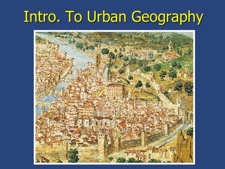 Intro. To Urban Geography. Definitions city: a multifunctional (residential and non) nucleated settlement with a central business district (CBD) town: