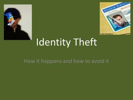 Identity Theft How it happens and how to avoid it.