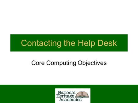 Contacting the Help Desk Core Computing Objectives.